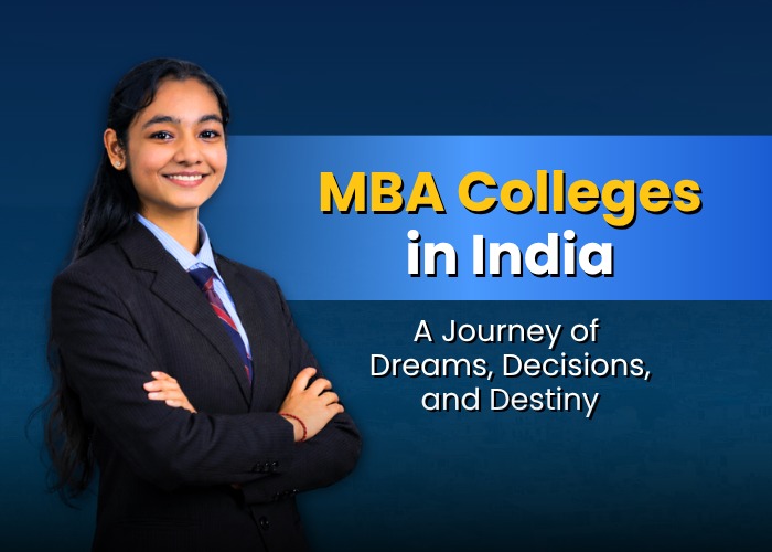 MBA Colleges in India: A Journey of Dreams, Decisions, and Destiny