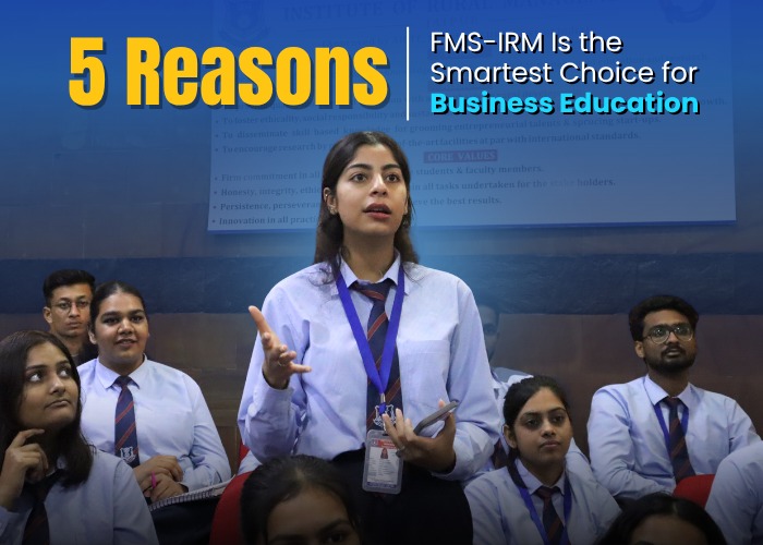 5 Reasons FMS-IRM Is the Smartest Choice for Business Education